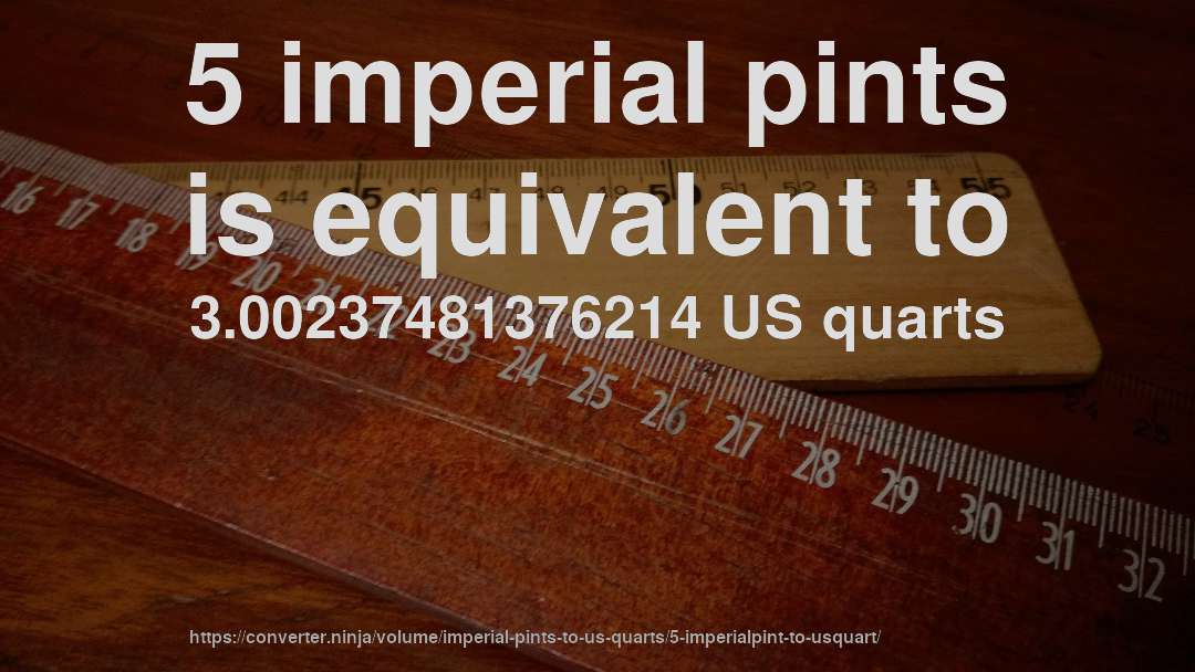 5 imperial pints is equivalent to 3.00237481376214 US quarts