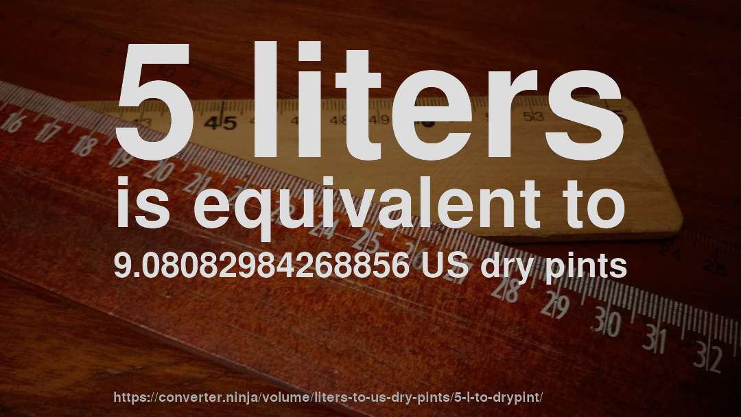 5 liters is equivalent to 9.08082984268856 US dry pints