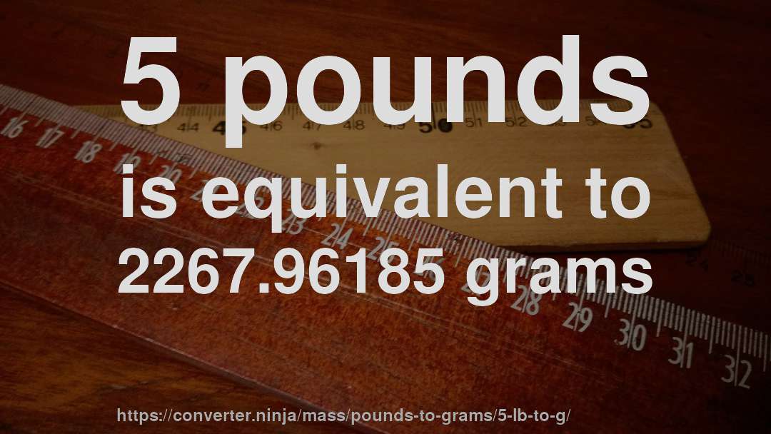 5 pounds is equivalent to 2267.96185 grams