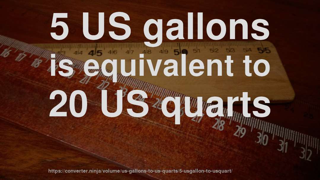 5 US gallons is equivalent to 20 US quarts