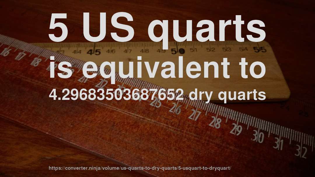 5 US quarts is equivalent to 4.29683503687652 dry quarts