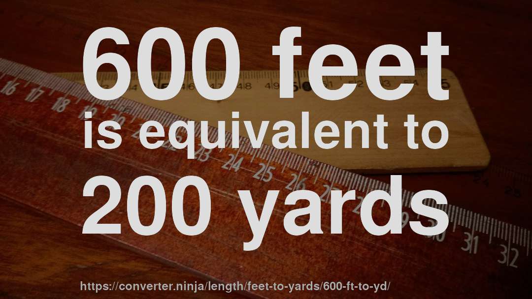 600 feet is equivalent to 200 yards