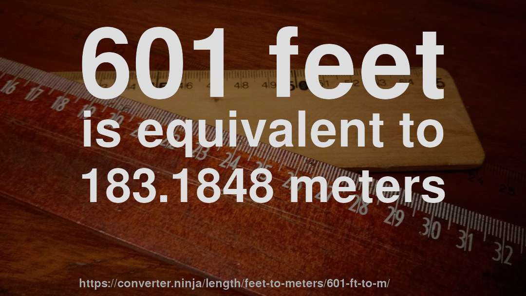 601 feet is equivalent to 183.1848 meters