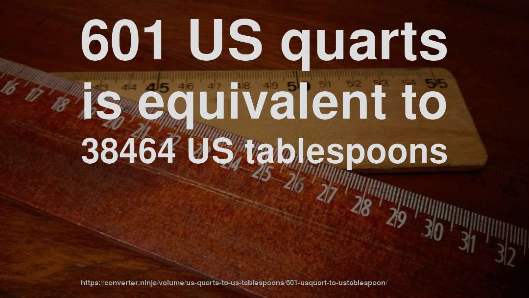 601 US quarts is equivalent to 38464 US tablespoons