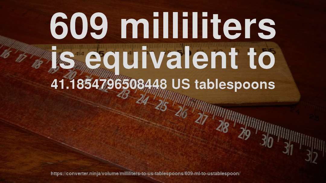 609 milliliters is equivalent to 41.1854796508448 US tablespoons