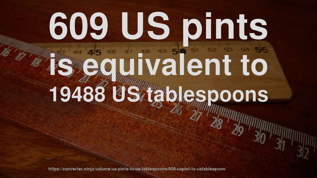 609 US pints is equivalent to 19488 US tablespoons