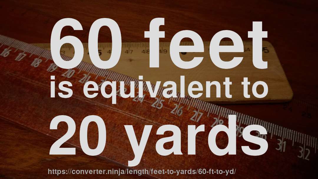 60 feet is equivalent to 20 yards