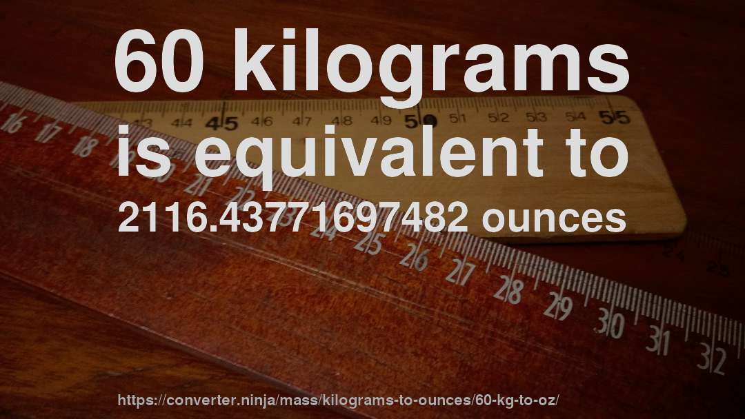 60 kilograms is equivalent to 2116.43771697482 ounces