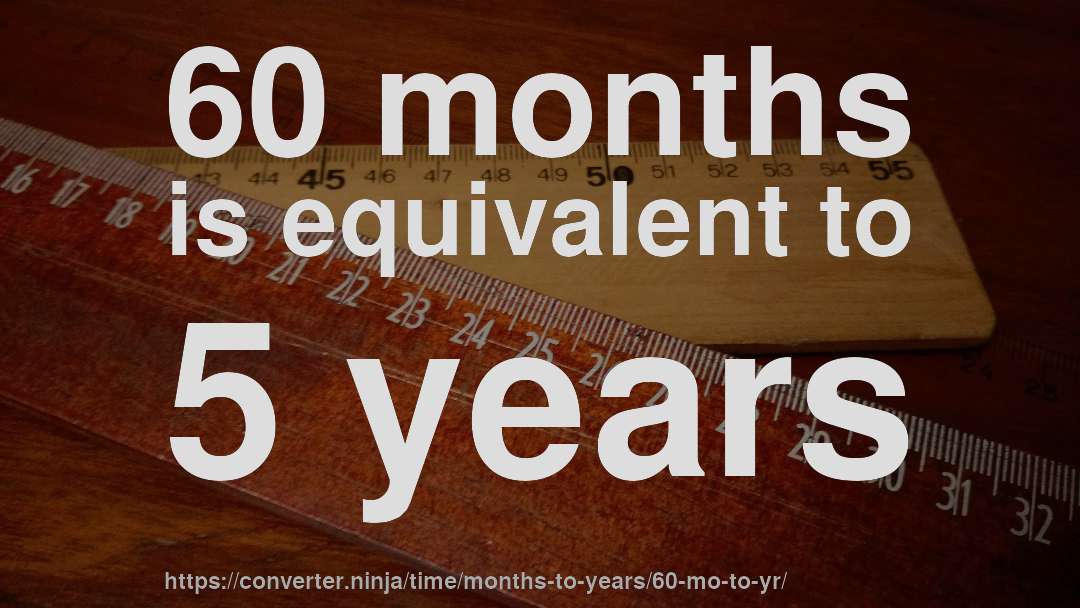 60 mo to yr How long is 60 months in years? [CONVERT]