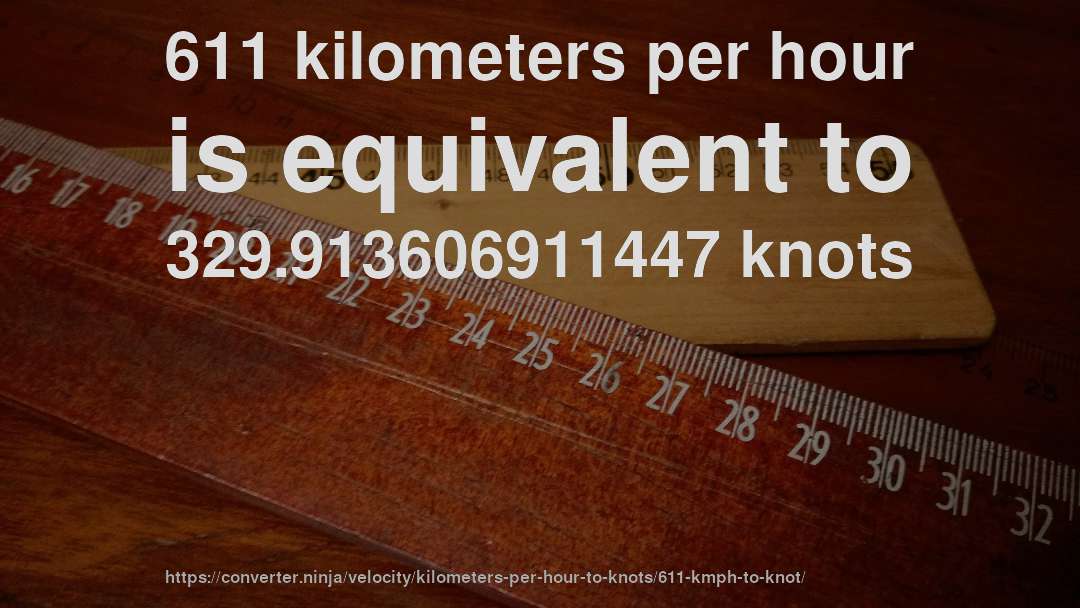 611 kilometers per hour is equivalent to 329.913606911447 knots