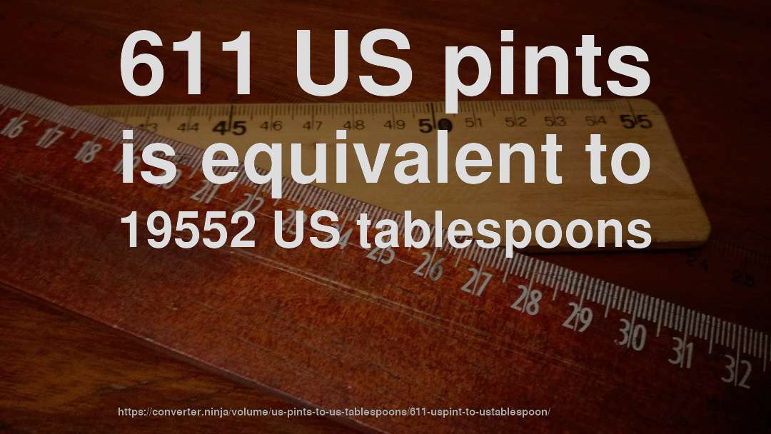 611 US pints is equivalent to 19552 US tablespoons