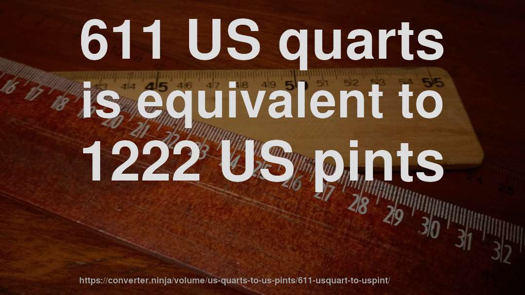 611 US quarts is equivalent to 1222 US pints