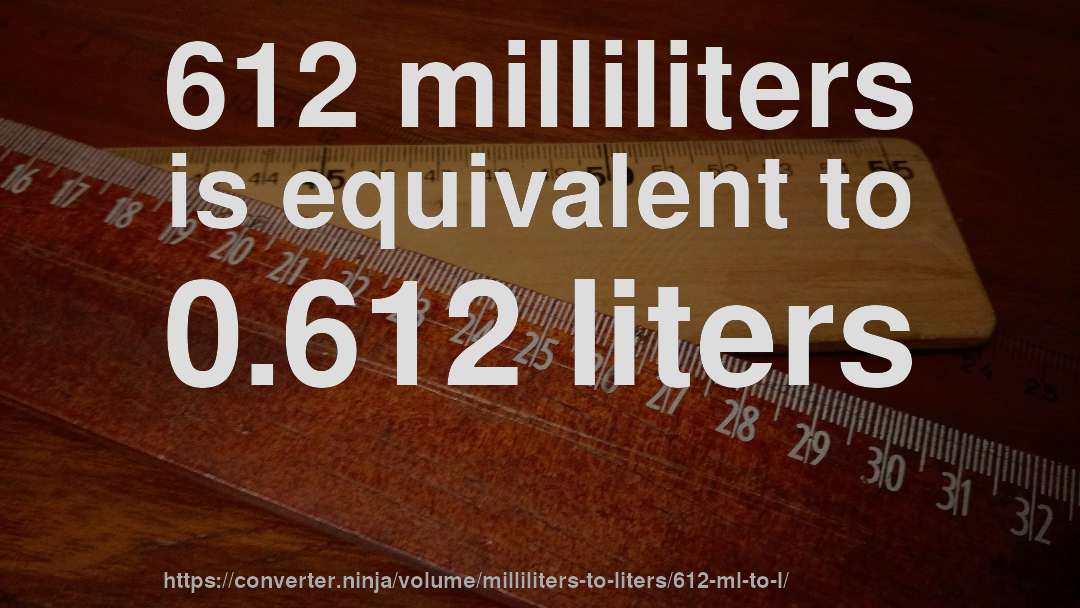 612 milliliters is equivalent to 0.612 liters