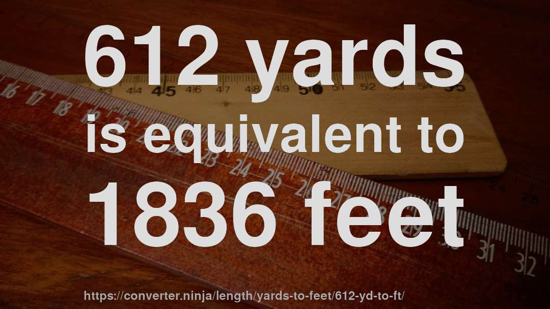612 yards is equivalent to 1836 feet