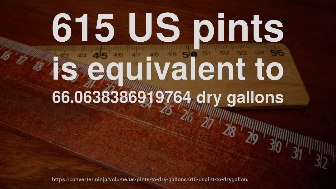 615 US pints is equivalent to 66.0638386919764 dry gallons