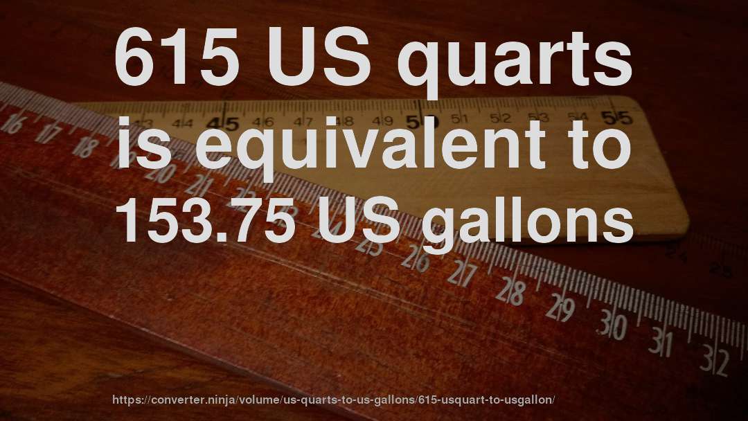 615 US quarts is equivalent to 153.75 US gallons