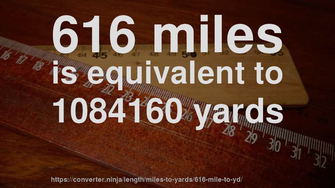 616 miles is equivalent to 1084160 yards