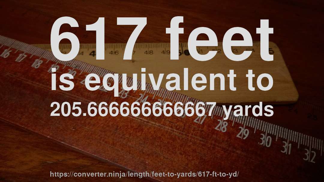 617 feet is equivalent to 205.666666666667 yards