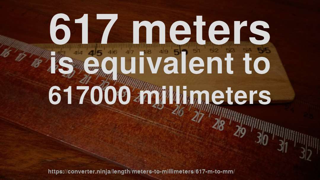 617 meters is equivalent to 617000 millimeters
