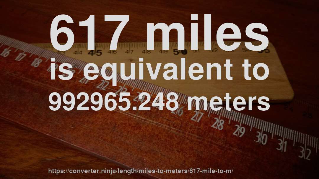 617 miles is equivalent to 992965.248 meters