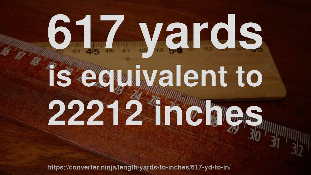 617 yards is equivalent to 22212 inches