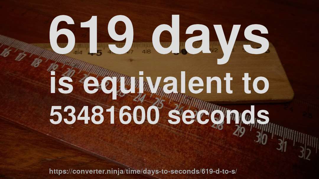 619 days is equivalent to 53481600 seconds