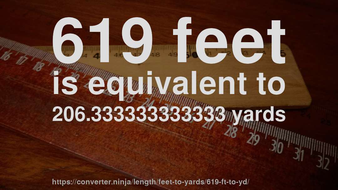 619 feet is equivalent to 206.333333333333 yards