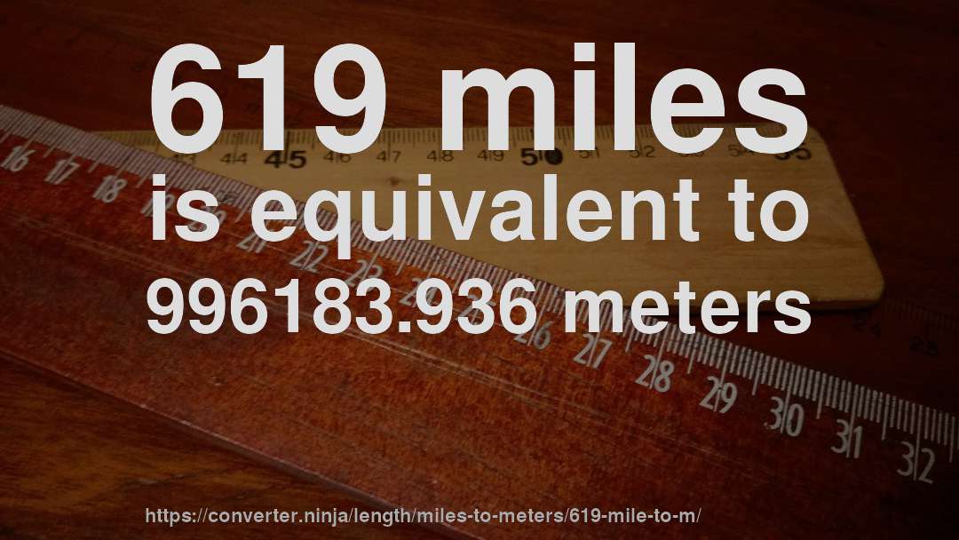 619 miles is equivalent to 996183.936 meters