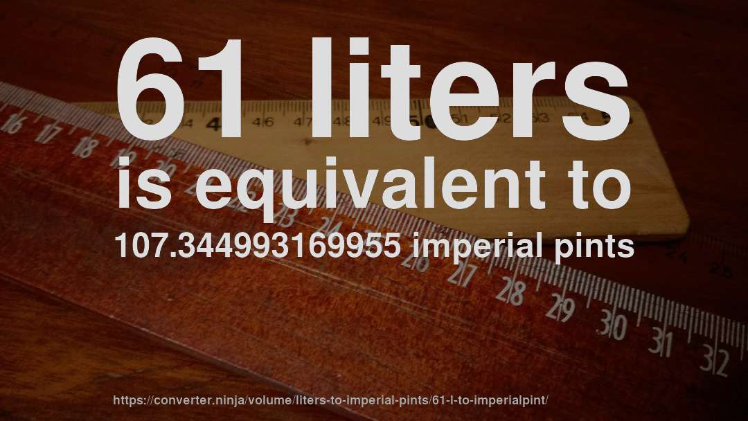 61 liters is equivalent to 107.344993169955 imperial pints