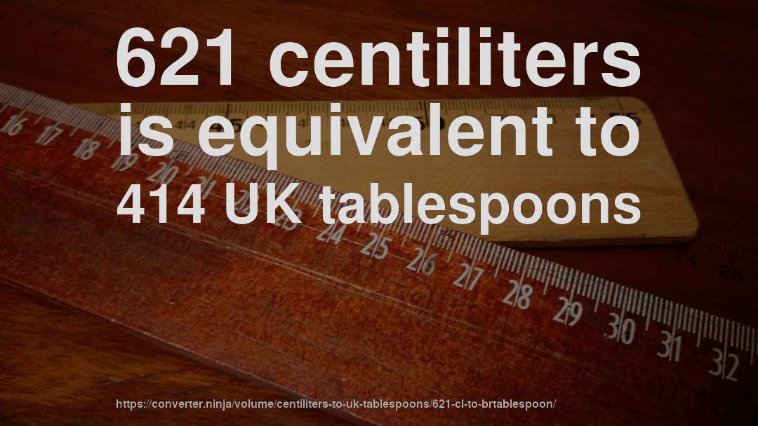 621 centiliters is equivalent to 414 UK tablespoons