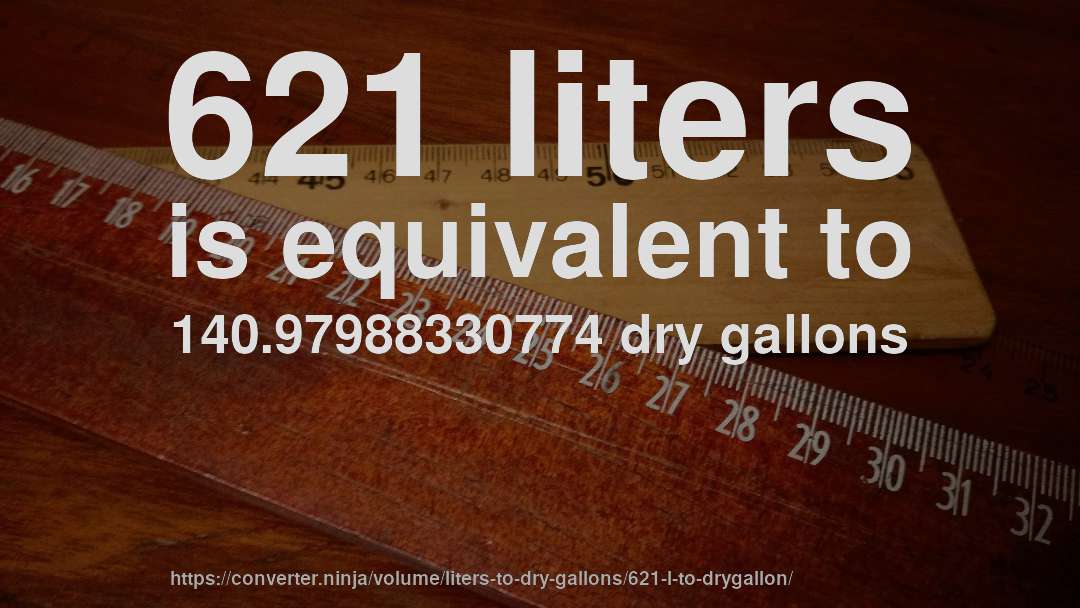 621 liters is equivalent to 140.97988330774 dry gallons