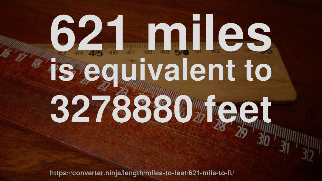 621 miles is equivalent to 3278880 feet