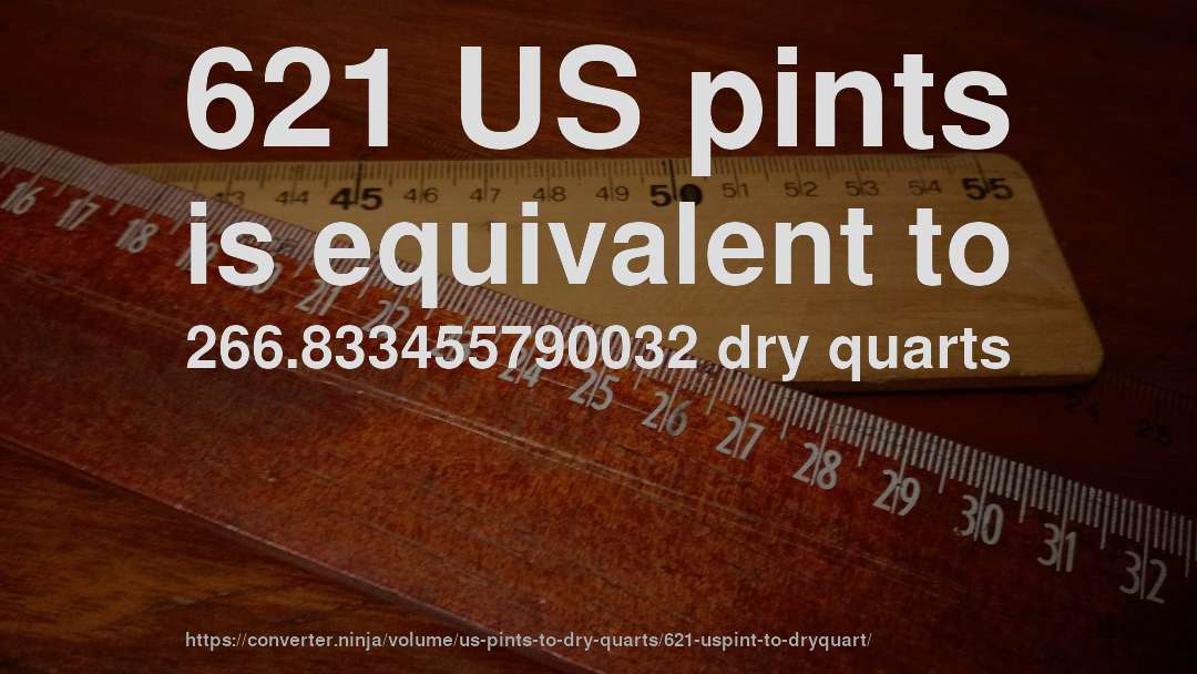 621 US pints is equivalent to 266.833455790032 dry quarts