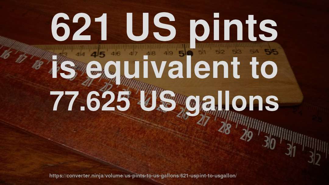 621 US pints is equivalent to 77.625 US gallons