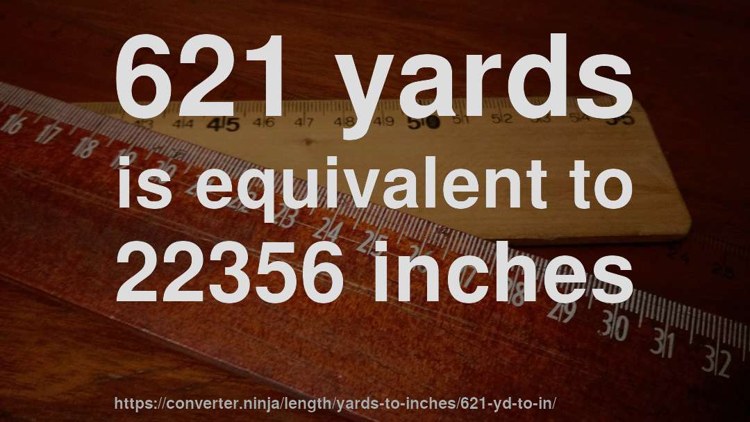 621 yards is equivalent to 22356 inches