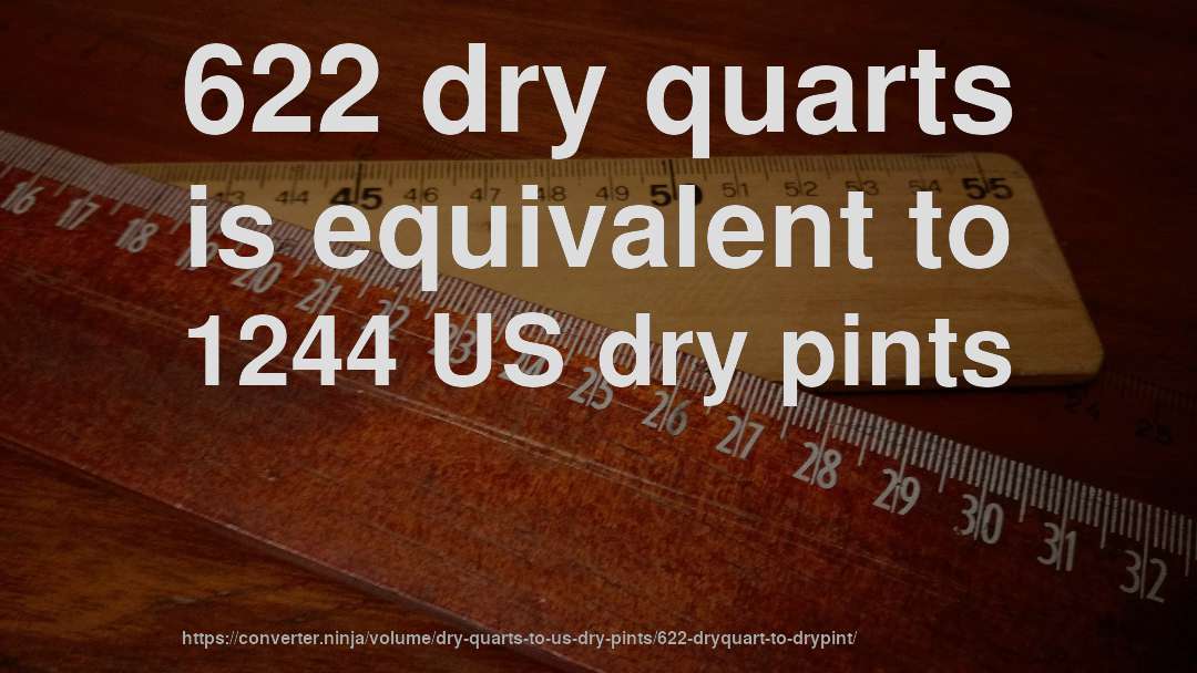 622 dry quarts is equivalent to 1244 US dry pints