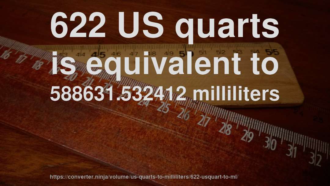 622 US quarts is equivalent to 588631.532412 milliliters