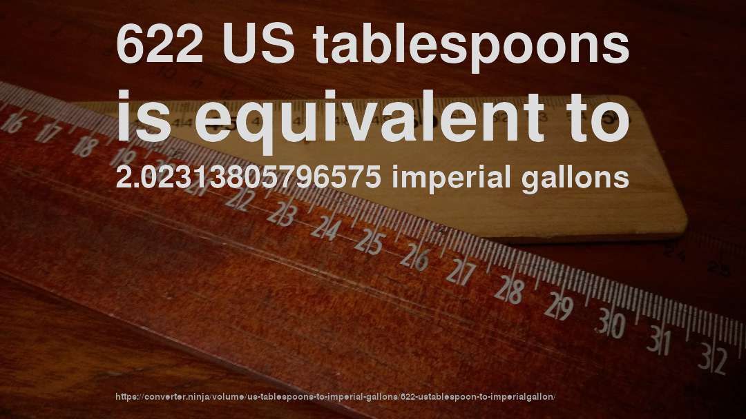 622 US tablespoons is equivalent to 2.02313805796575 imperial gallons