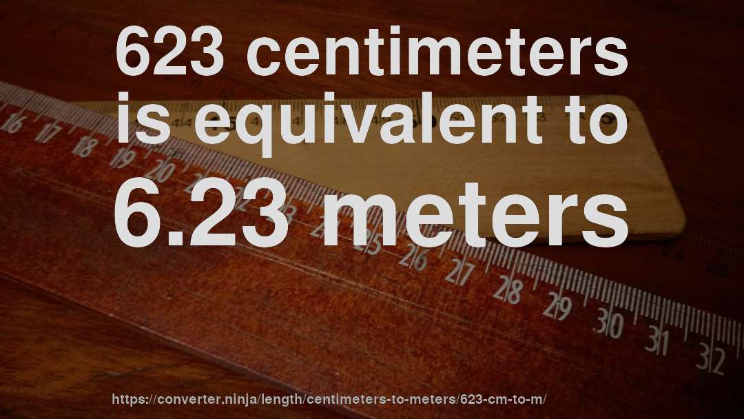 623 centimeters is equivalent to 6.23 meters