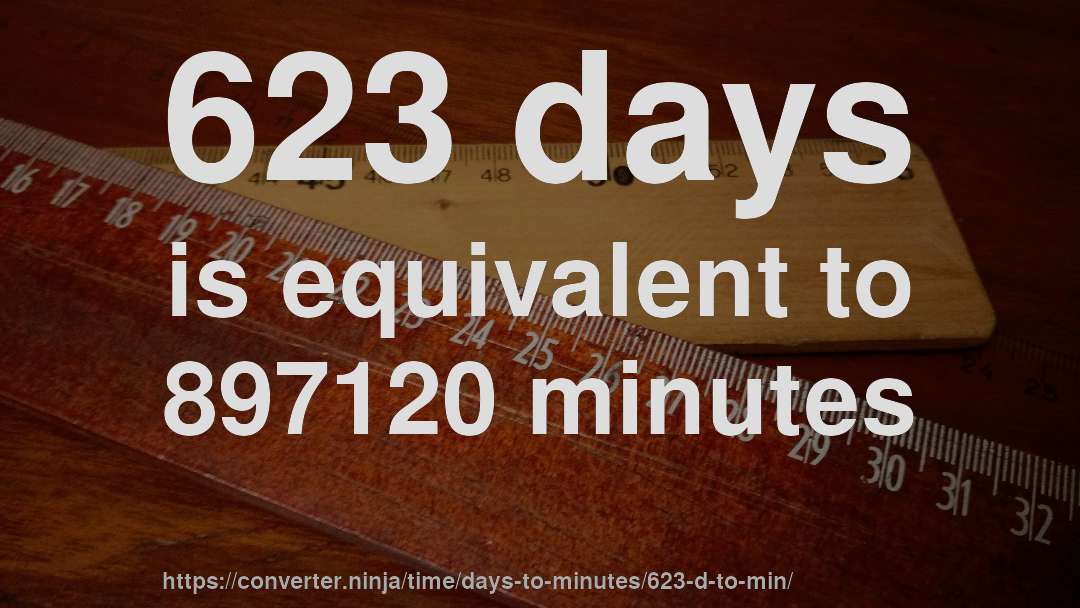 623 days is equivalent to 897120 minutes