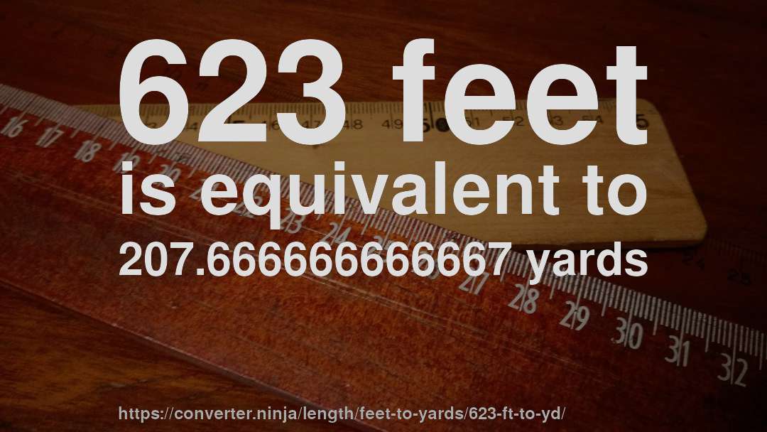 623 feet is equivalent to 207.666666666667 yards