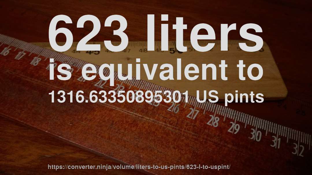 623 liters is equivalent to 1316.63350895301 US pints