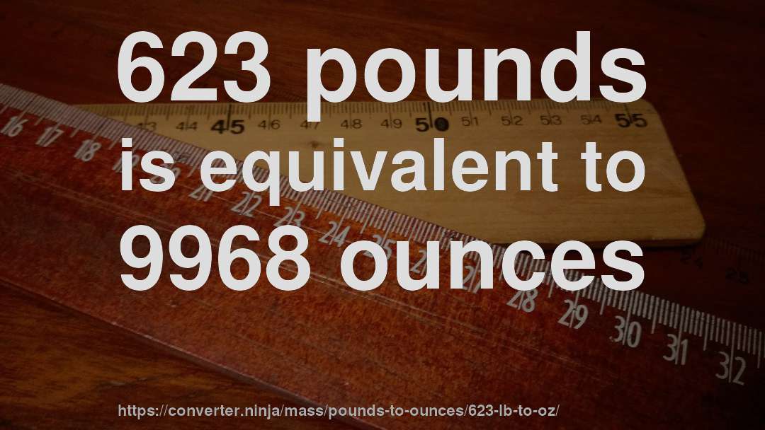 623 pounds is equivalent to 9968 ounces