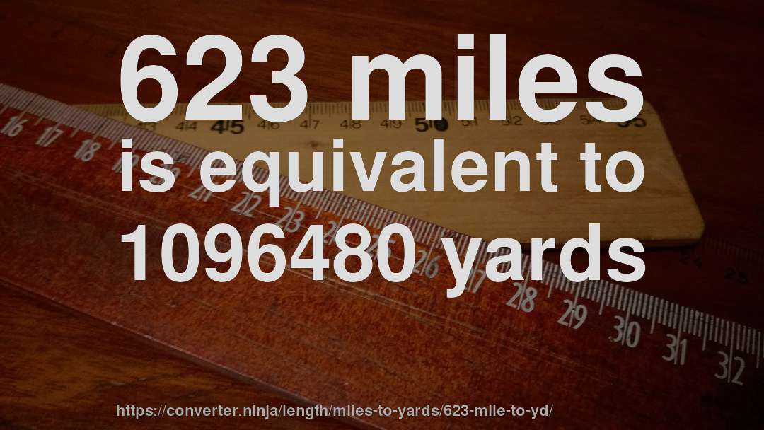 623 miles is equivalent to 1096480 yards