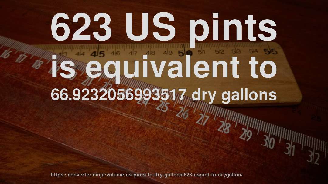 623 US pints is equivalent to 66.9232056993517 dry gallons