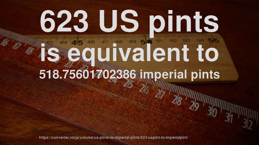 623 US pints is equivalent to 518.75601702386 imperial pints