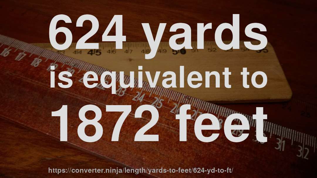 624 yards is equivalent to 1872 feet