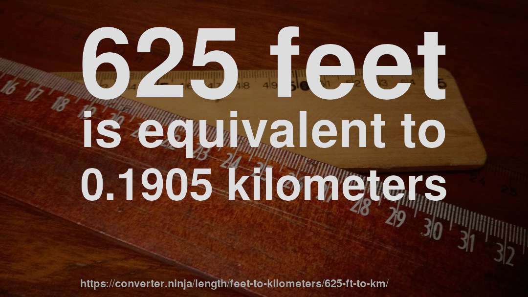625 feet is equivalent to 0.1905 kilometers