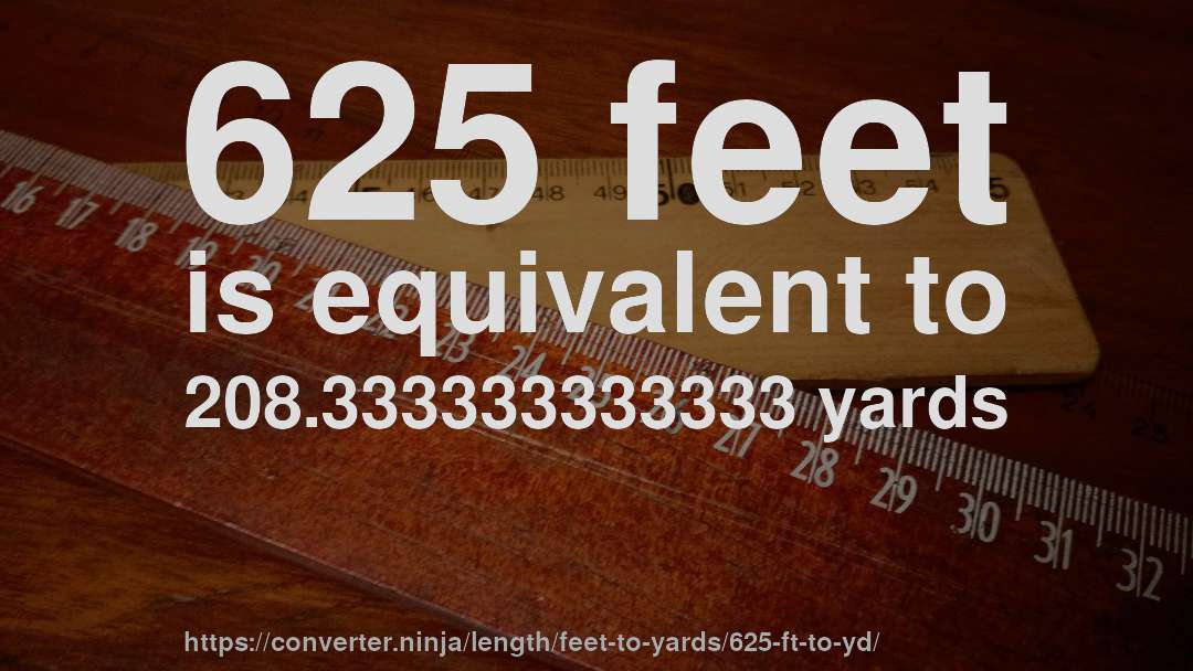 625 feet is equivalent to 208.333333333333 yards