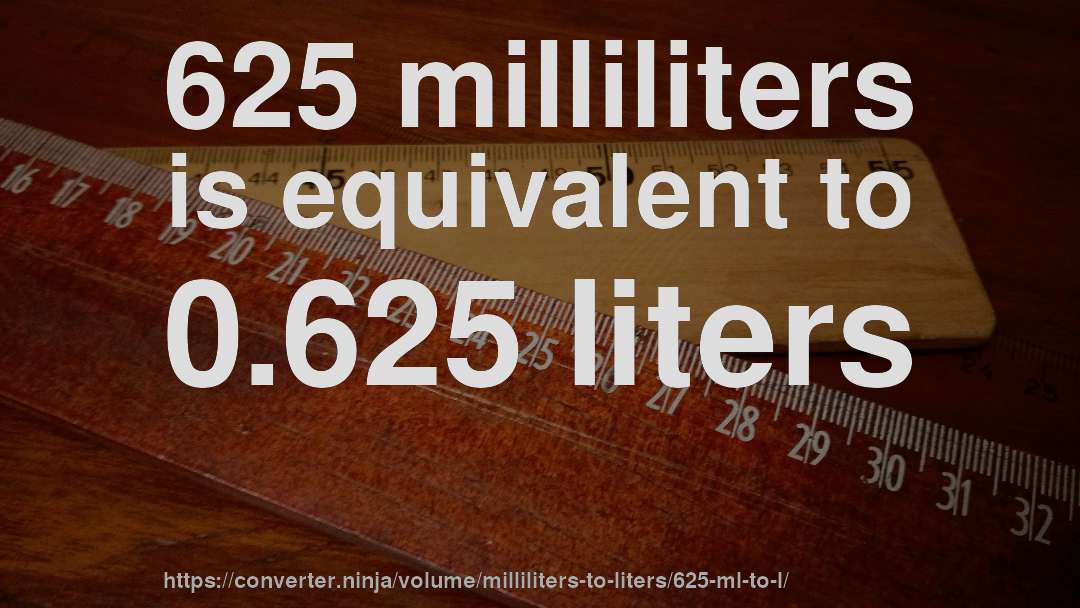 625 milliliters is equivalent to 0.625 liters